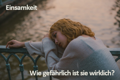 Einsamkeit - Wie gefährlich ist sie wirklich?