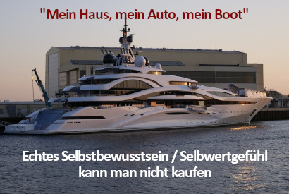 Mein Haus, mein Boot, mein Auto - Echtes Selbstvertrauen kann man nicht kaufen.