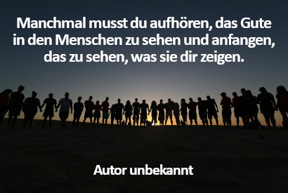Warum man nicht immer das Gute im Menschen sehen sollte, sondern das, was er einem zeigt.